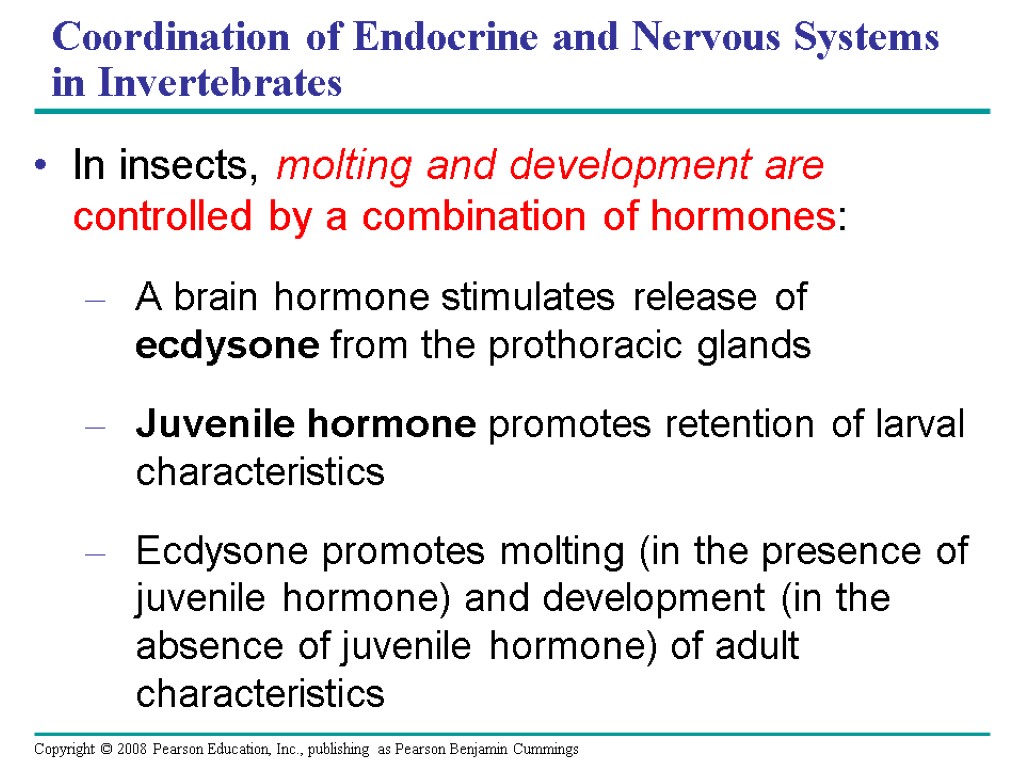 Coordination of Endocrine and Nervous Systems in Invertebrates In insects, molting and development are